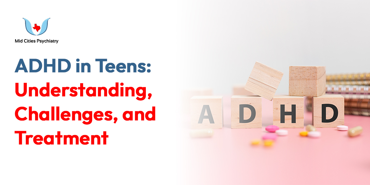 ADHD in Teens: Understanding, Challenges, and Treatment