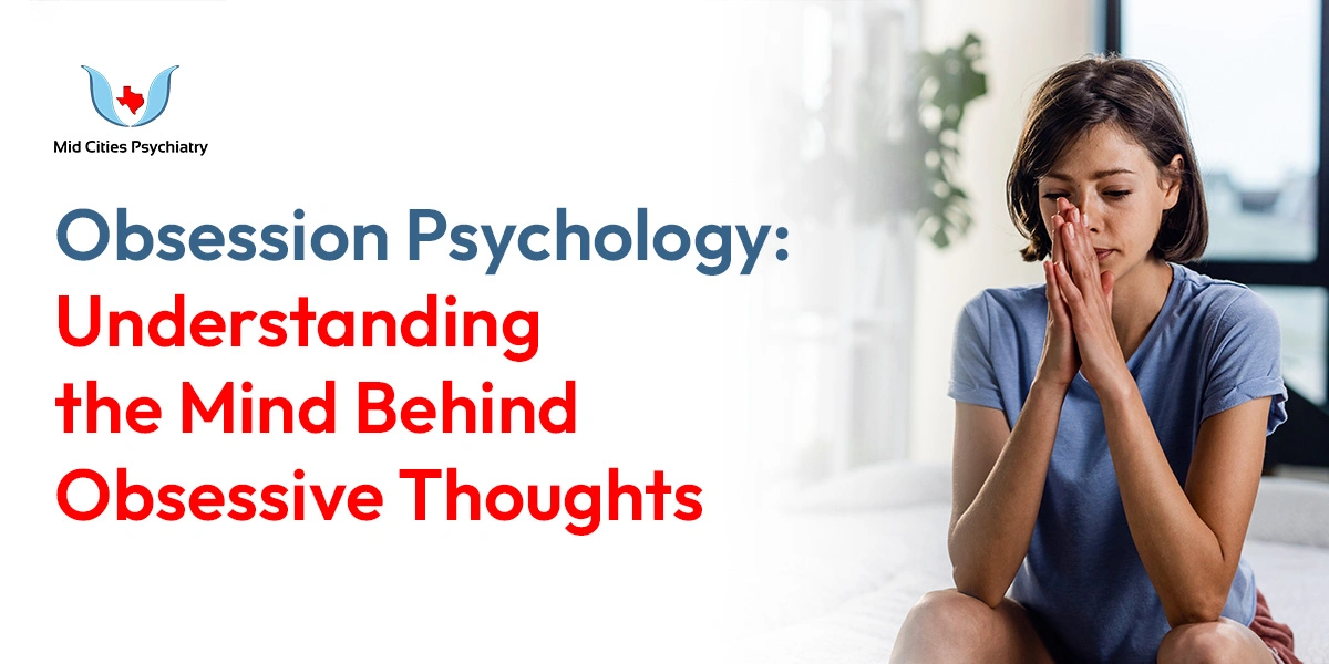 Obsession Psychology: Understanding the Mind Behind Obsessive Thoughts