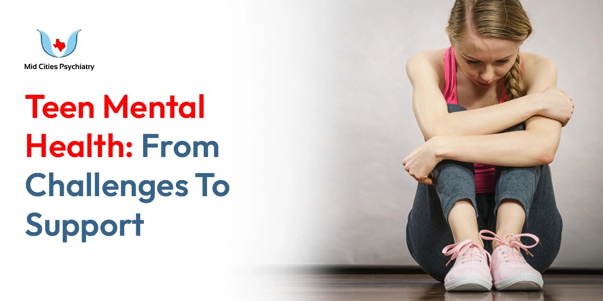Teen Mental Health: From Challenges To Support