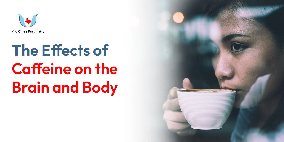 The Effects of Caffeine on the Brain and Body