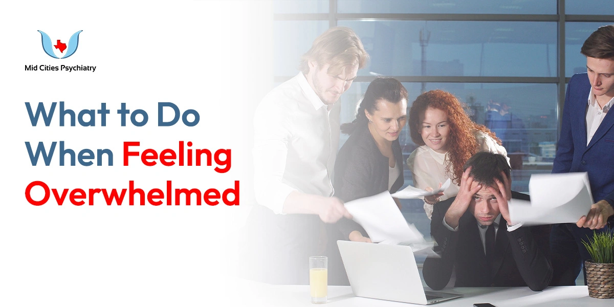 What to Do When Feeling Overwhelmed