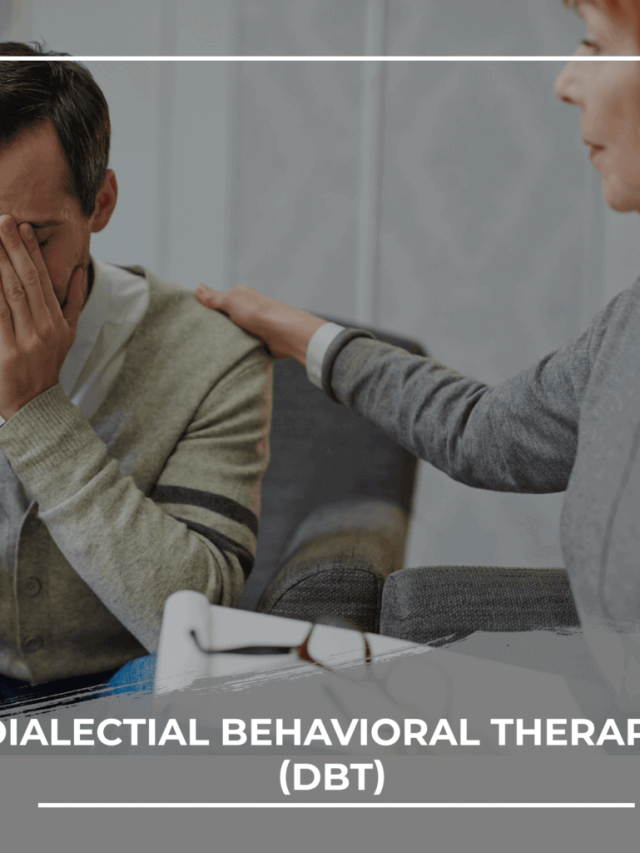 Dialectical Behavioral Therapy (DBT)