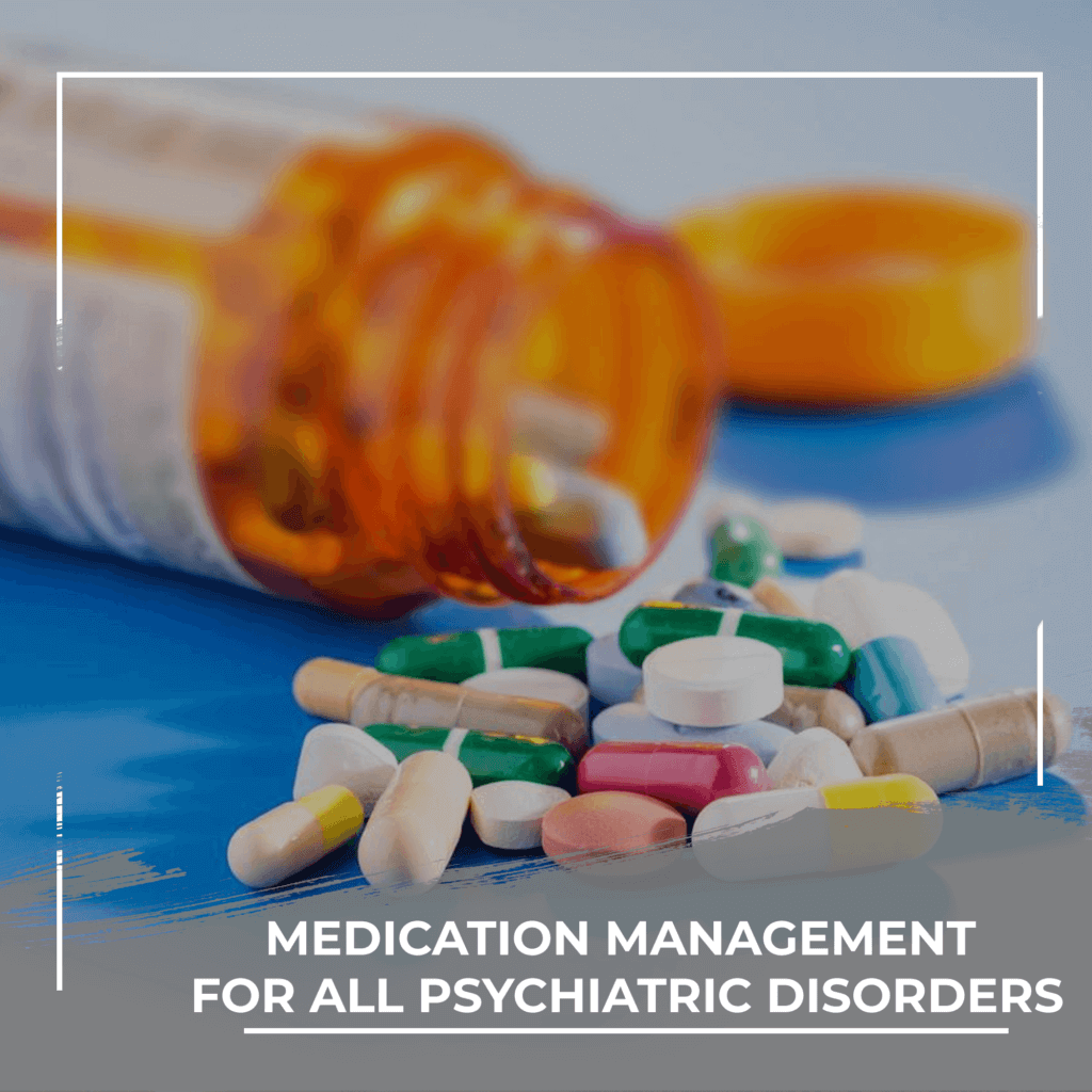 Medication Management for all Psychiatric Disorders